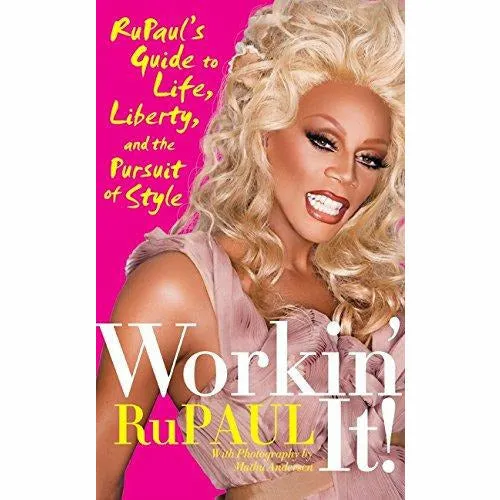 Workin' It!: Rupaul's Guide to Life, Liberty and the Pursuit of Style